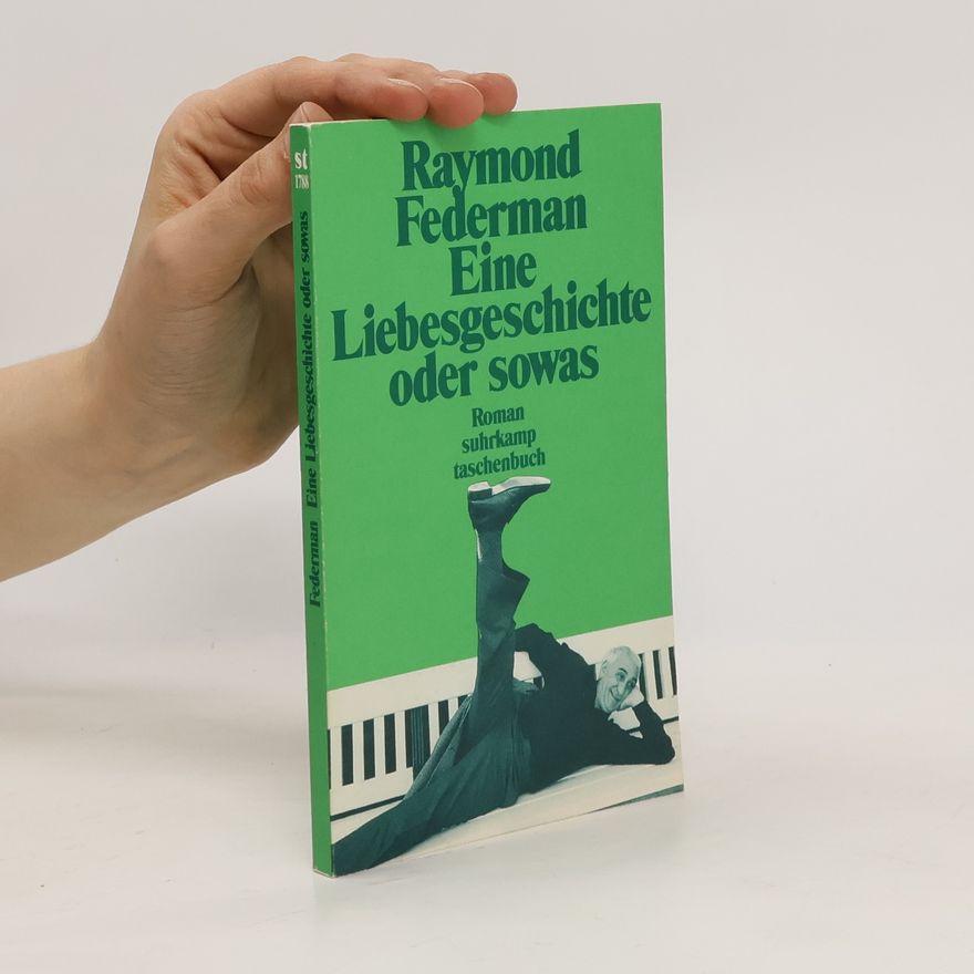 Raymond Federman Eine Liebesgeschichte oder sowas. Roman