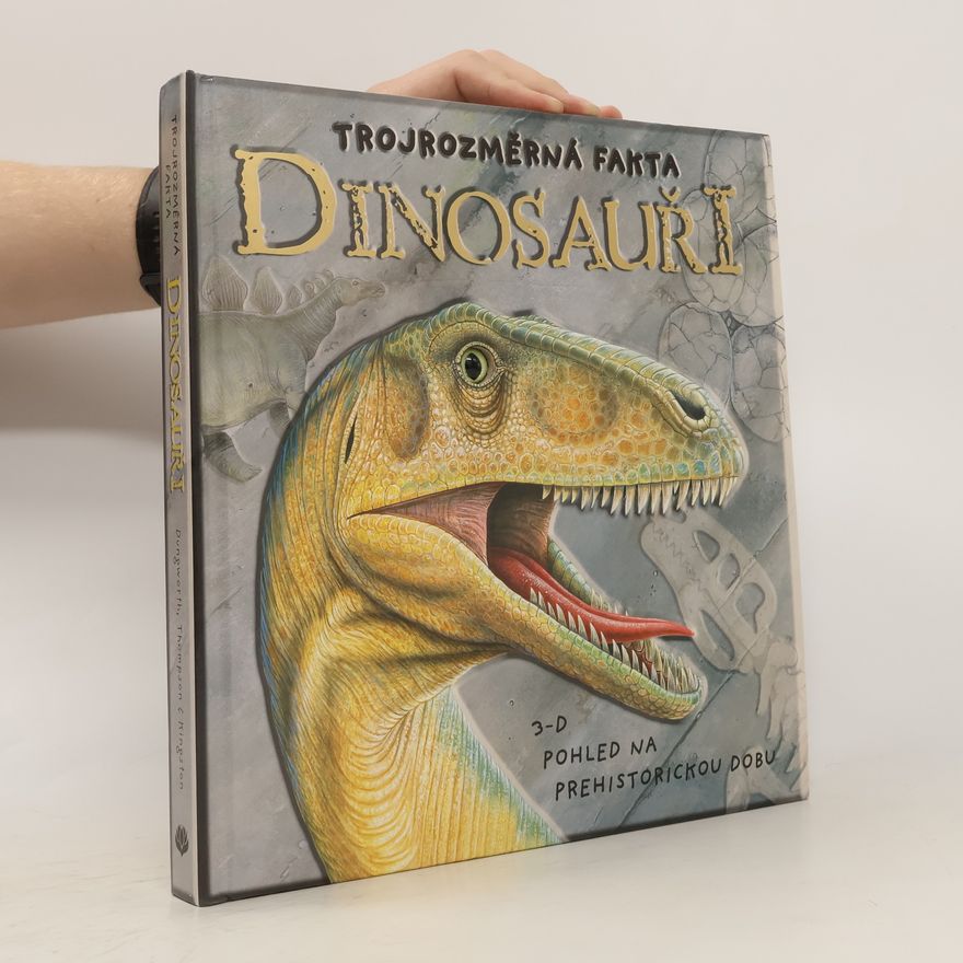Richard Dungworth Dinosauři - Trojrozměrná fakta