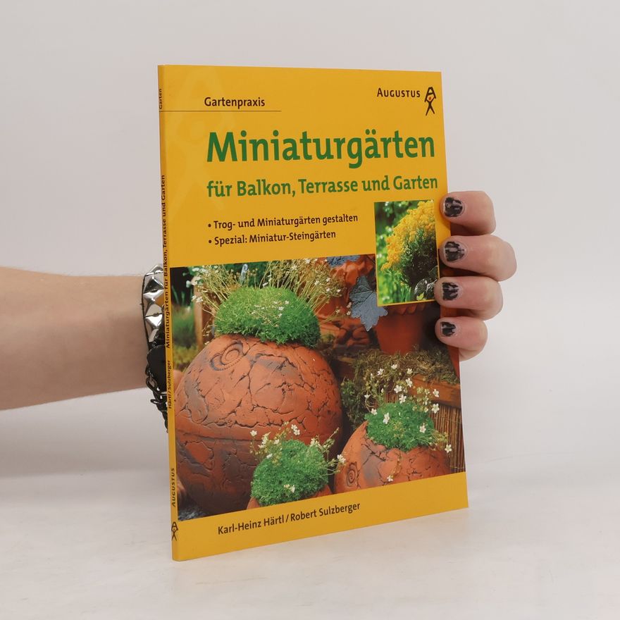Karl-Heinz Härtl Miniaturgärten für Balkon, Terrasse und Garten