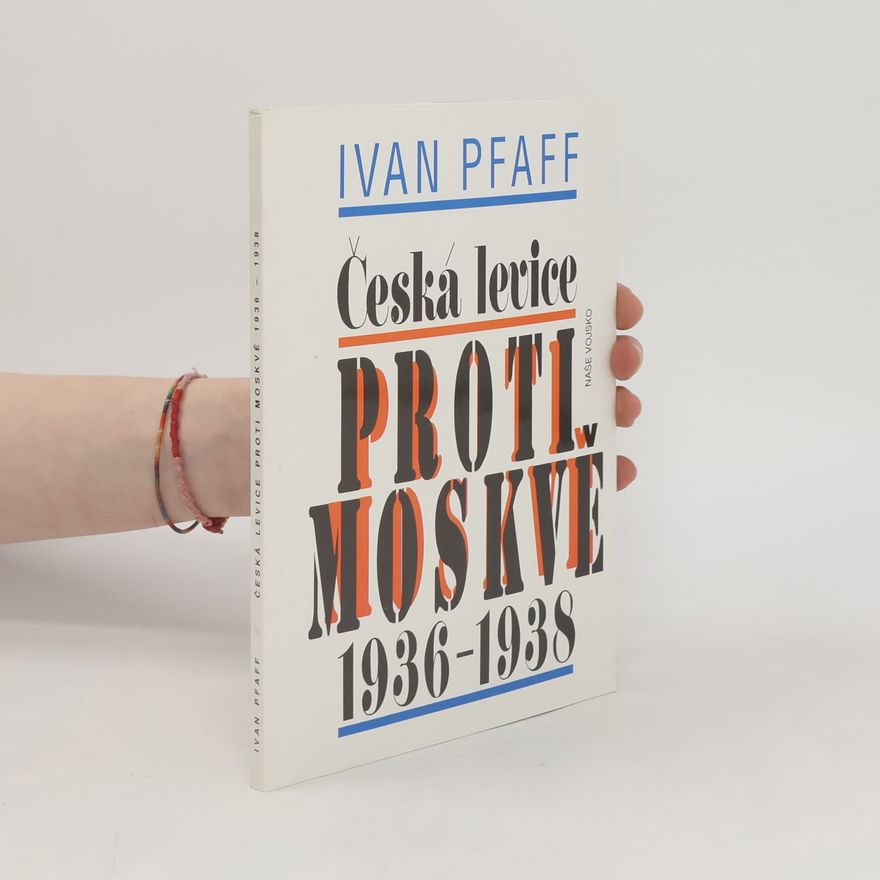 Ivan Pfaff Česká levice proti Moskvě 1936-1938