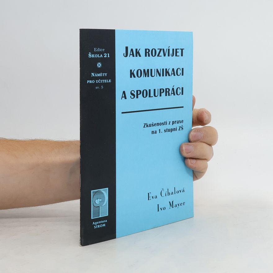 Eva Číhalová Jak rozvíjet komunikaci a spolupráci : zkušenosti z praxe na 1. stupni ZŠ