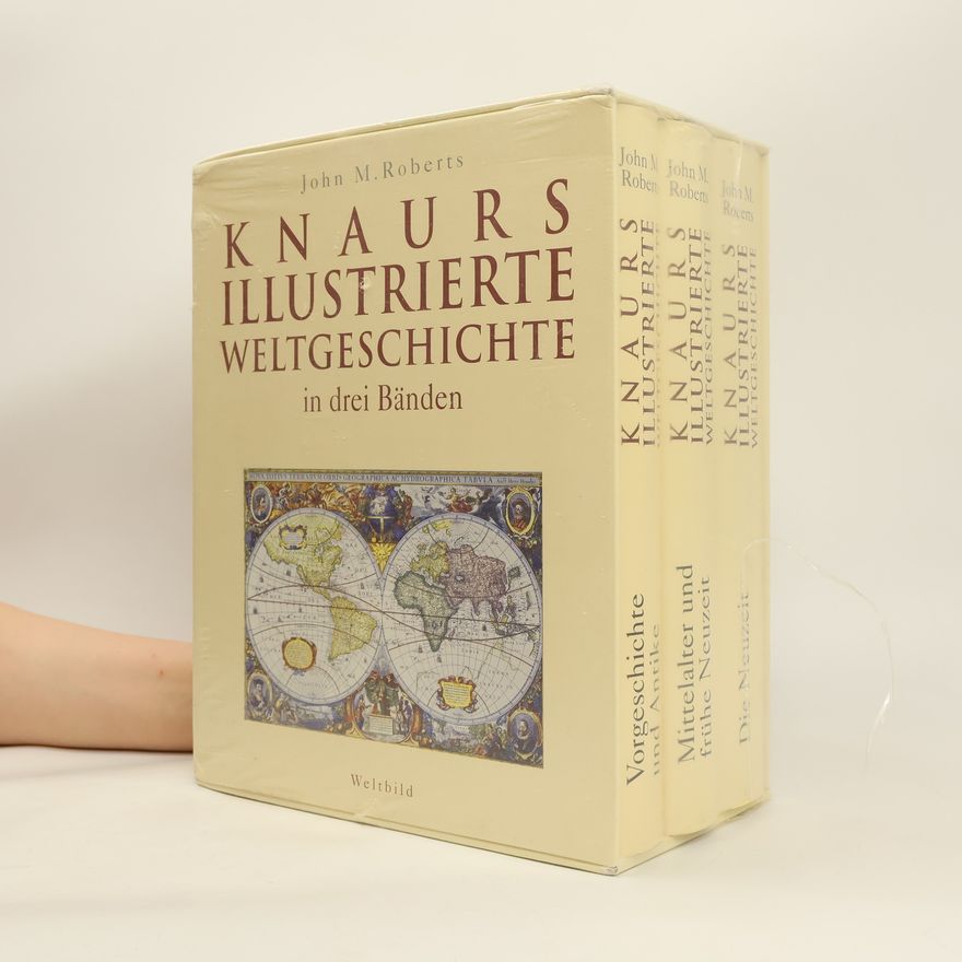 John Morris Roberts Knaurs illustrierte Weltgeschichte in drei Bänden. Vorgeschichte und Antike, Mittelalter und frühe Neuzeit, Die Neuzeit