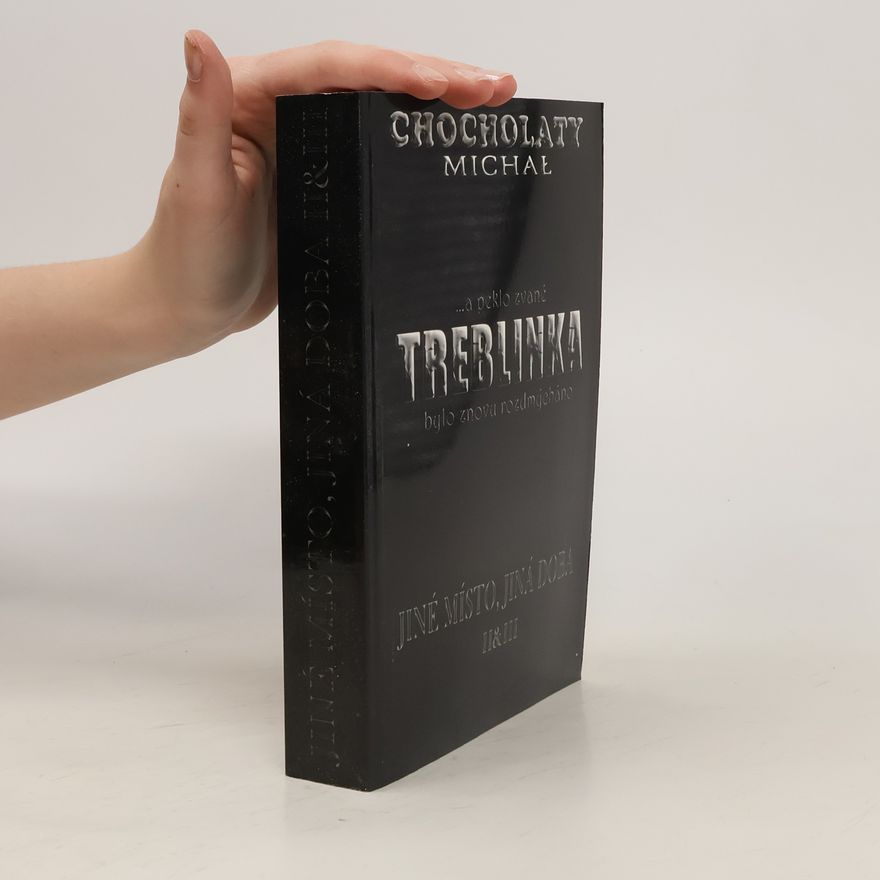 Michal Chocholatý …a peklo zvané Treblinka bylo znovu rozdmýcháno. II & III