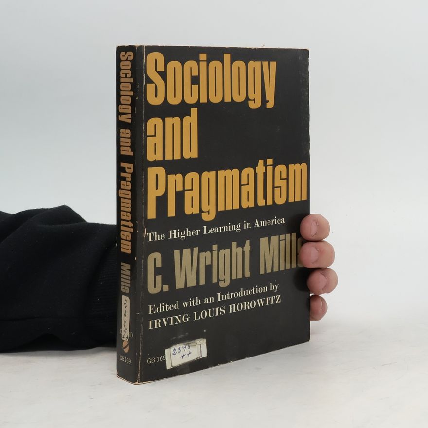 C. Wright Mills Sociology and Pragmatism: the Higher Learning in America