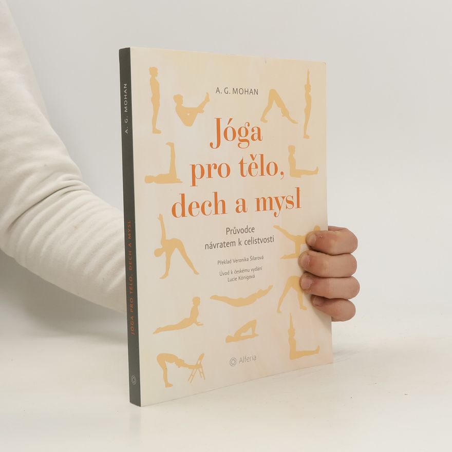 A. G. Angarai Ganesha Mohan Jóga pro tělo, dech a mysl : průvodce návratem k celistvosti