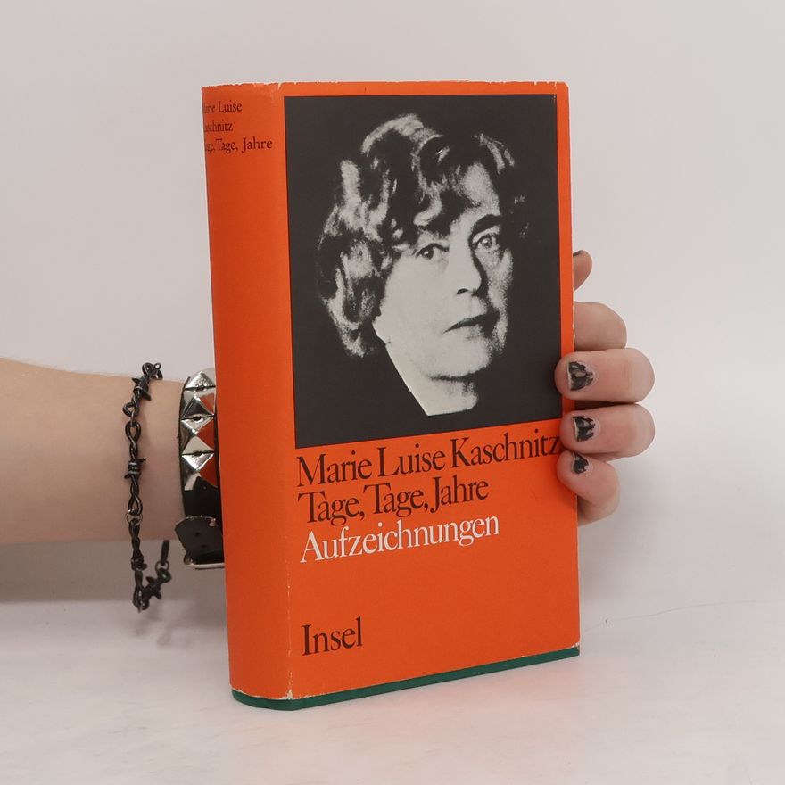 Marie Luise Kaschnitz Tage, Tage, Jahre