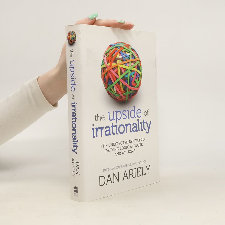 Dan Ariely The Upside of Irrationality