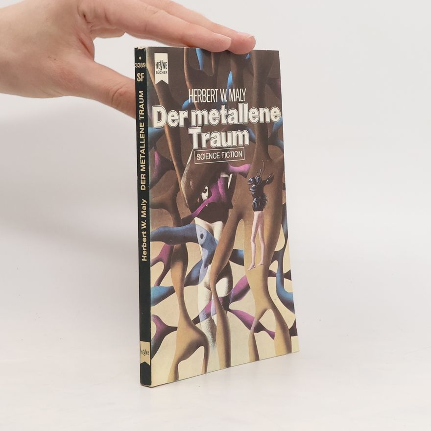 Herbert W. Maly Der metallene Traum