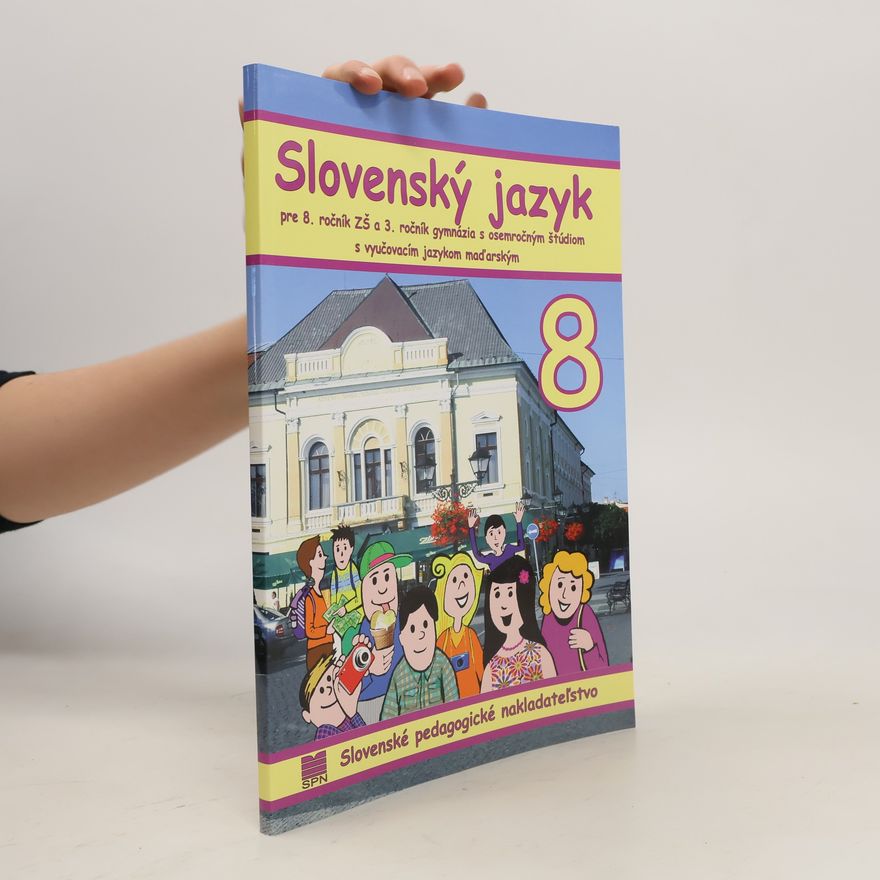Autorenkollektiv Slovenský jazyk pre 8. ročník ZŠ a 3. ročník gymnázia s osemročným štúdiom s vyučovacím jazykom maďarským