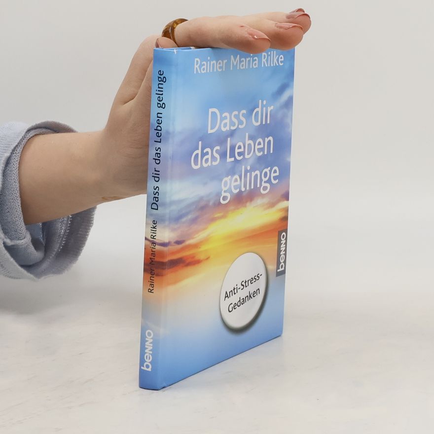 Rainer Maria Rilke Dass dir das Leben gelinge