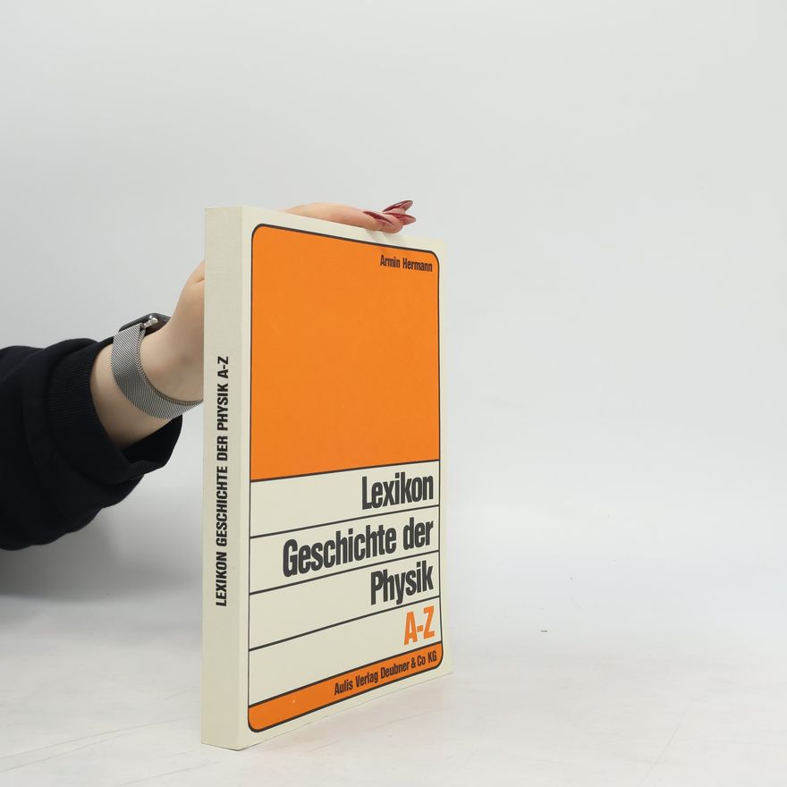 Armin Hermann Lexikon Geschichte der Physik A - Z