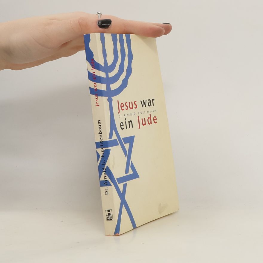 Arnold Fruchtenbaum Jesus war ein Jude