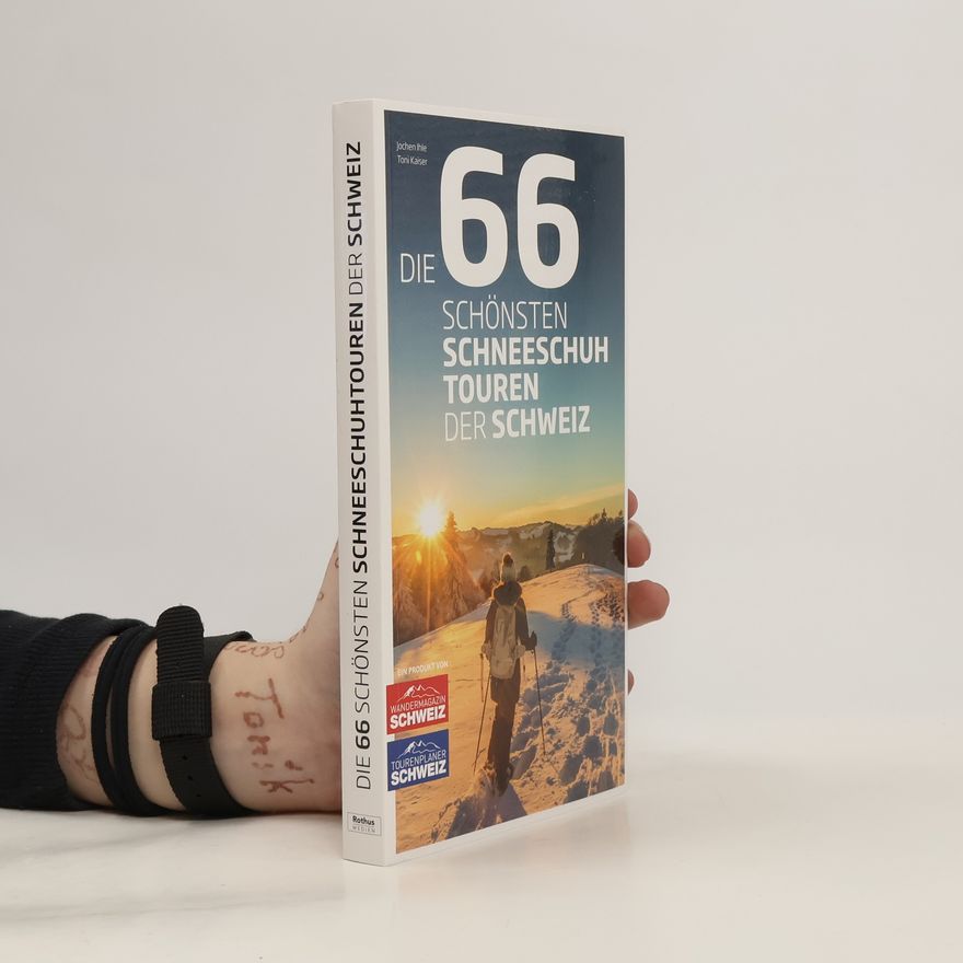 Jochen Ihle Die 66 schönsten Schneeschuhtouren der Schweiz