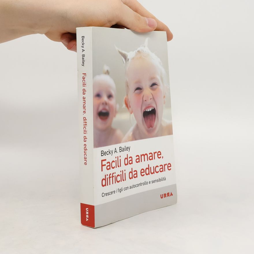 Bailey Becky A. Facili da amare, difficili da educare