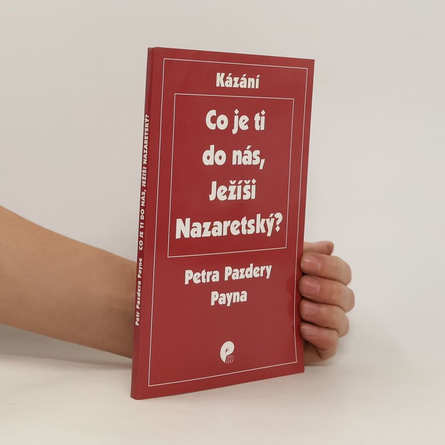 Petr Pazdera Payne Co je ti do nás, Ježíši Nazaretský? Kázání Petra Pazdery Payna