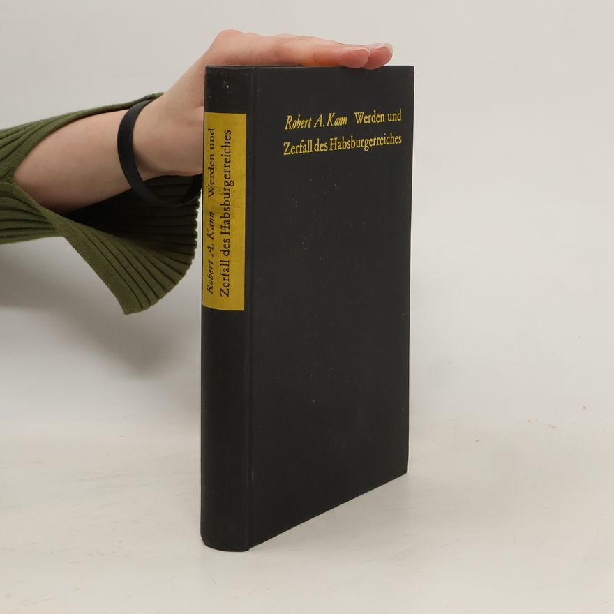 Robert A. Kann Werden und Zerfall des Habsburgerreiches