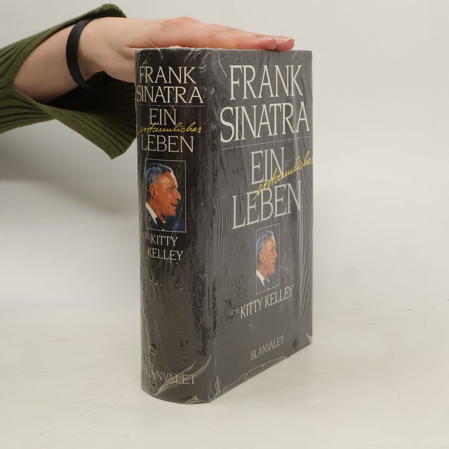Kitty Kelley Frank Sinatra. Ein erstaunliches Leben