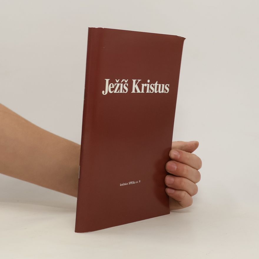 Various authors Ježíš Kristus: Sborník příspěvků z kurzu pro kazatele ČCE, pořádaného Spolkem evangelických kazatelů v Praze 13.-17. ledna 2003
