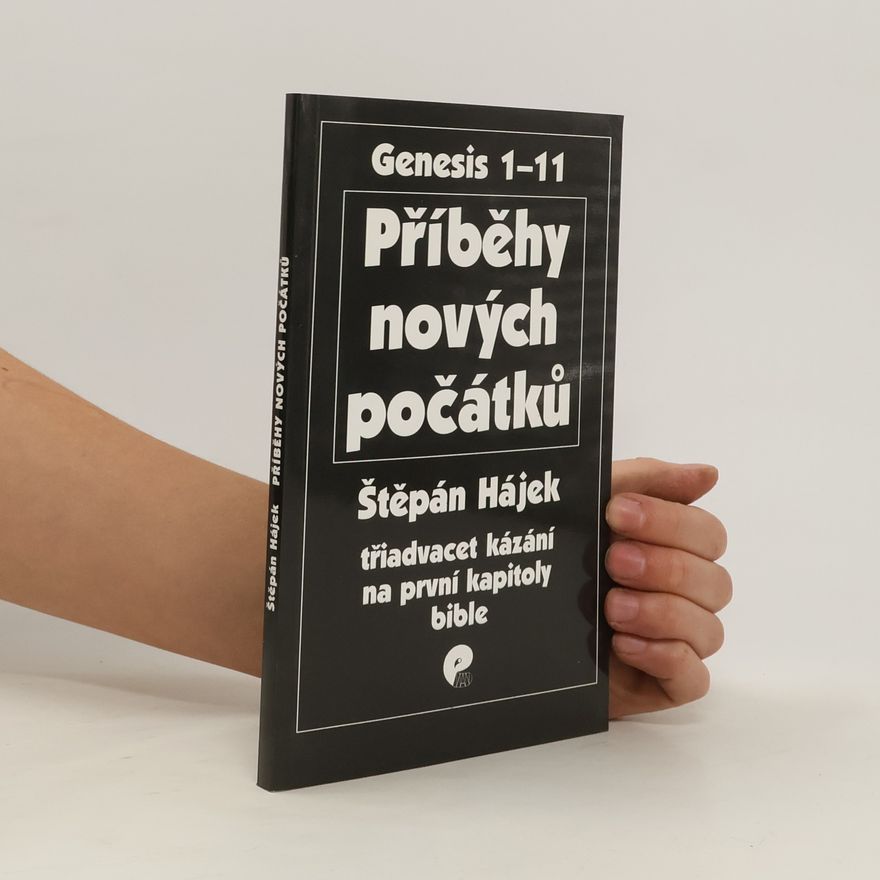 Štěpán Hájek Příběhy nových počátků - třiadvacet kázání na první kapitoly Bible