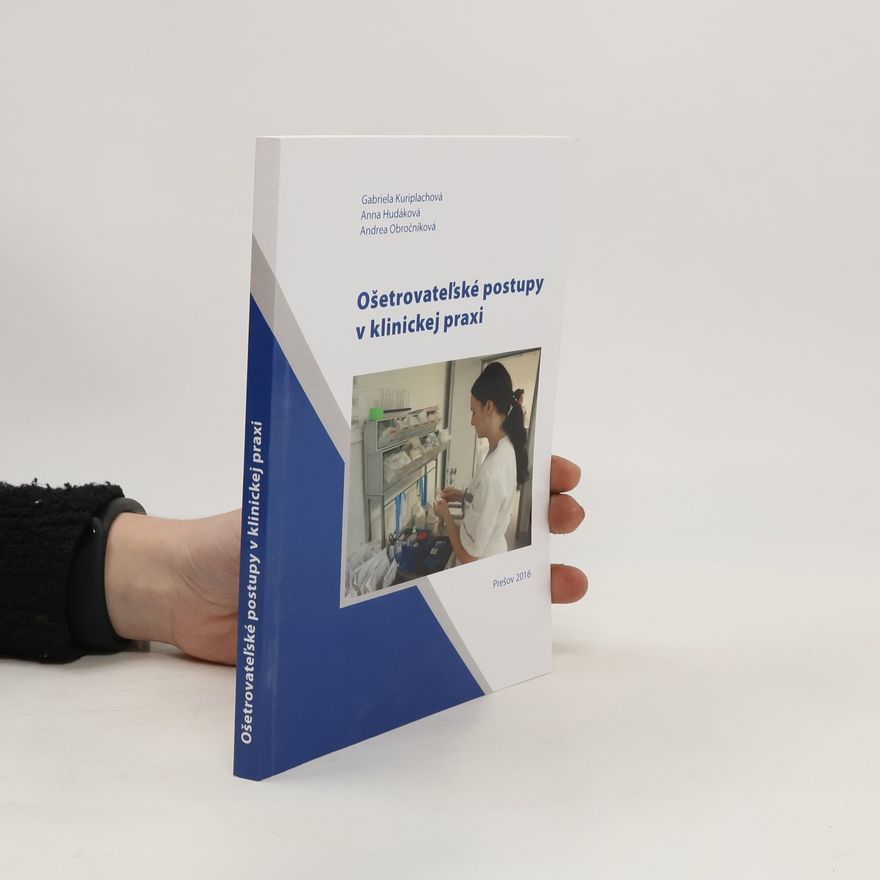 Gabriela Kuriplachová Ošetrovateľské postupy v klinickej praxi