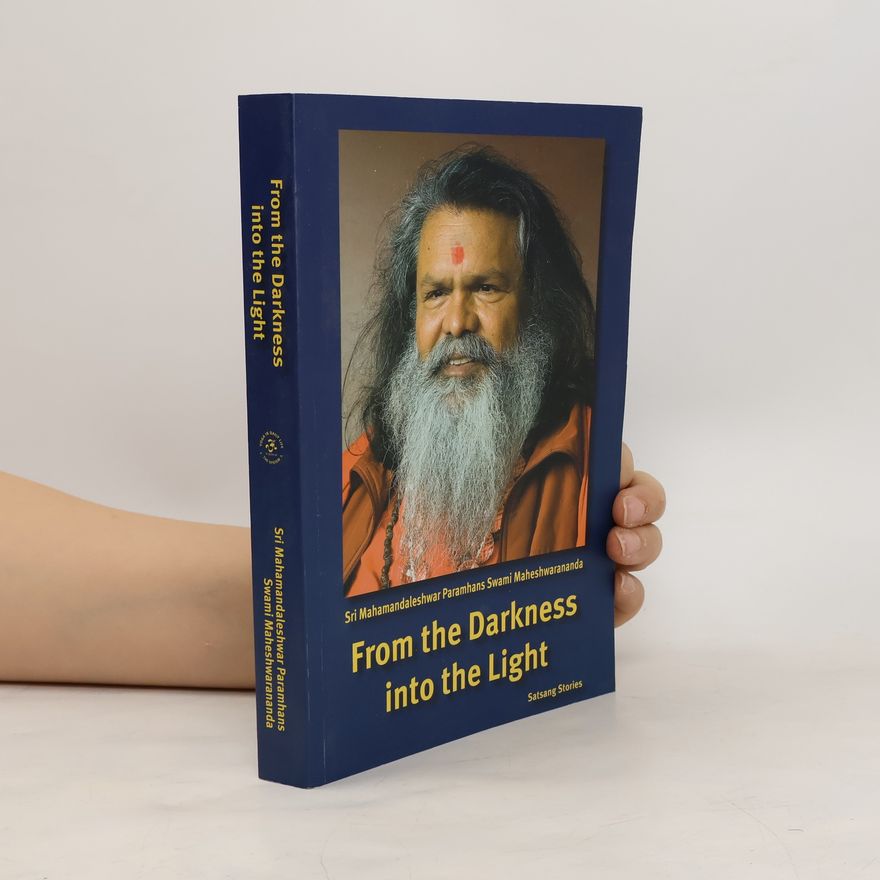 Paramhans Swami Maheshwarananda From the Darkness into the Light