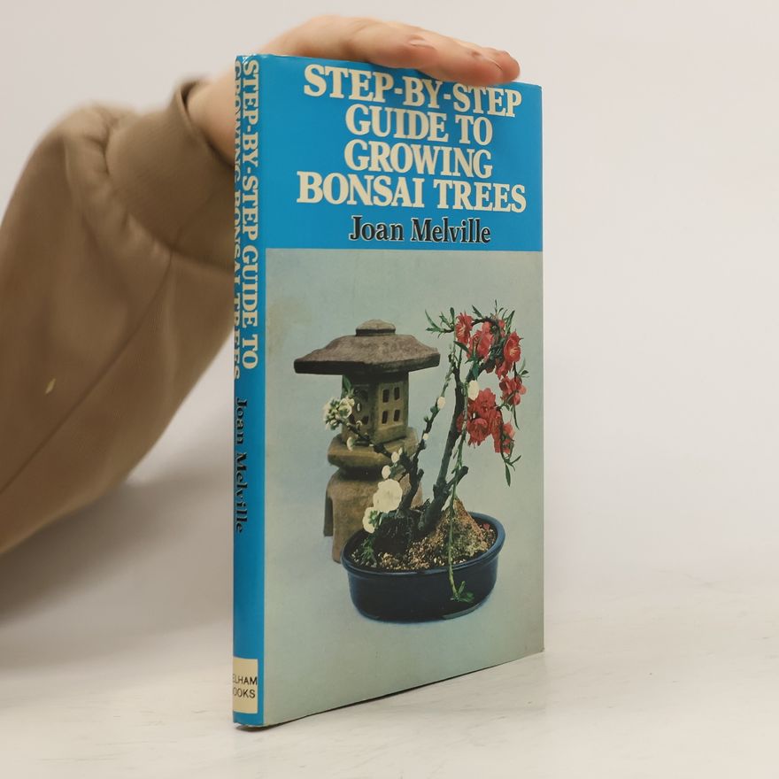 Joan Melville Step-by-step Guide to Growing Bonsai Trees