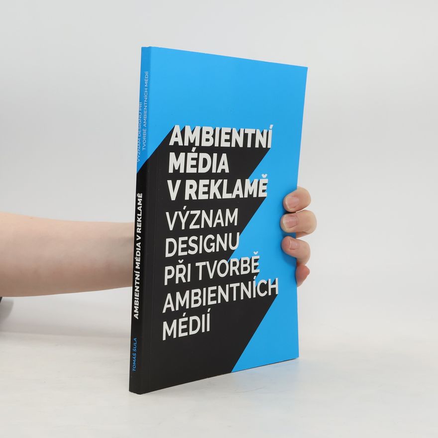 Tomáš Šula Ambientní média v reklamě : význam designu při tvorbě ambientních médií
