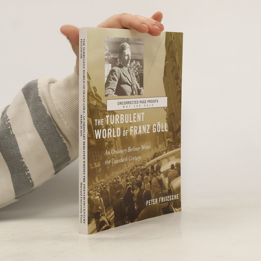 Peter Fritzsche The turbulent world of Franz Göll
