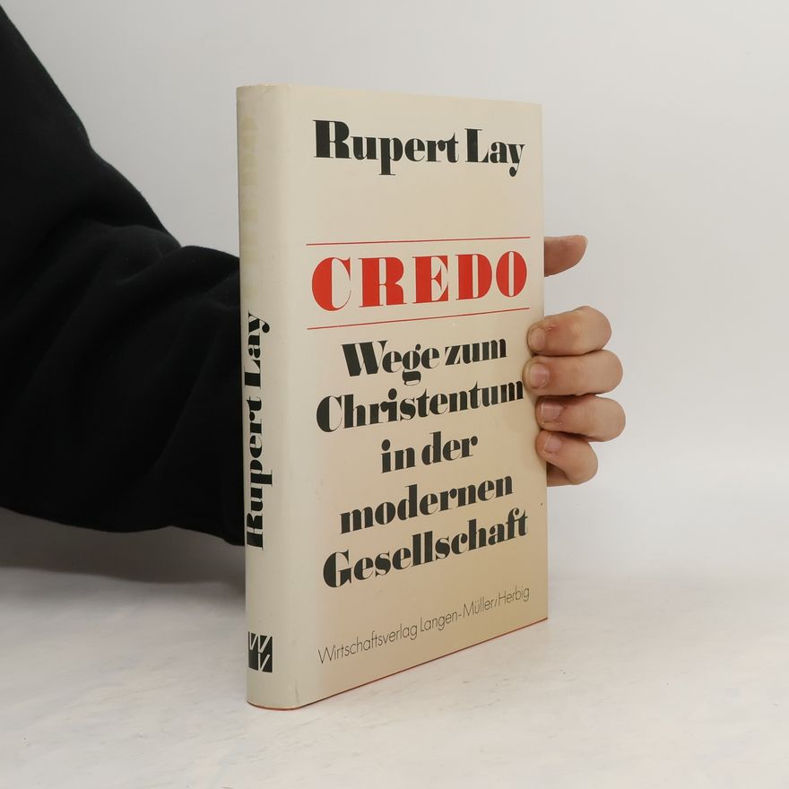 Rupert Lay Credo : Wege zum Christentum in der modernen Gesellschaft