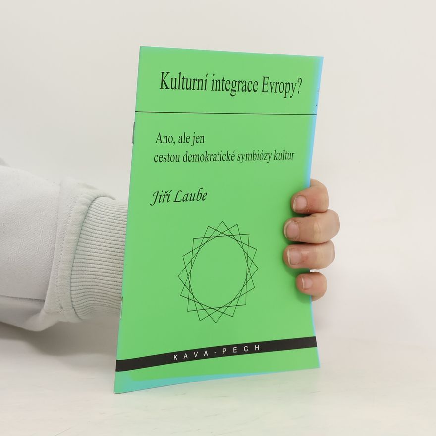 Jiří Laube Kulturní integrace Evropy?: ano, ale jen cestou demokratické symbiózy kultur