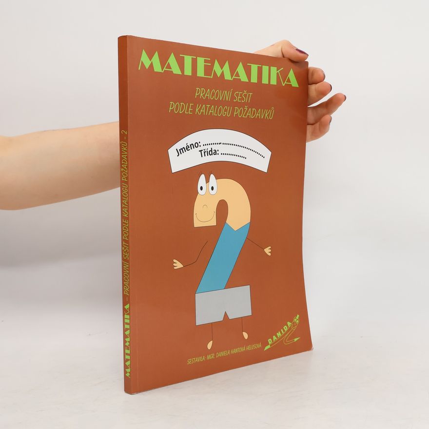 Daniela Hantová Helusová Matematika - pracovní sešit podle katalogu požadavků 2. díl