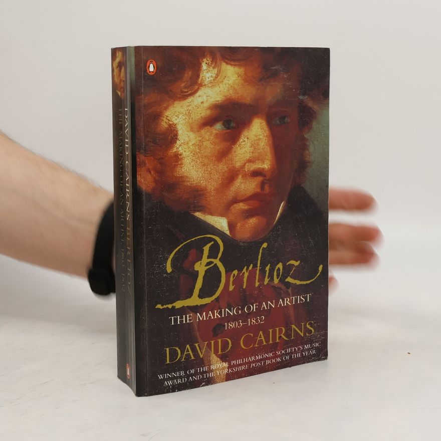 David Cairns Berlioz: The making of an artist 1803-1832