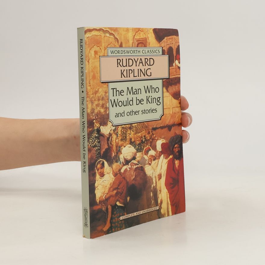 Rudyard Kipling The Man Who Would Be King and other stories