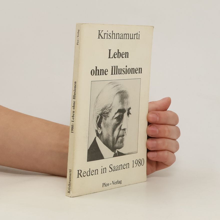 Jiddu Krishnamurti Leben ohne Illusionen