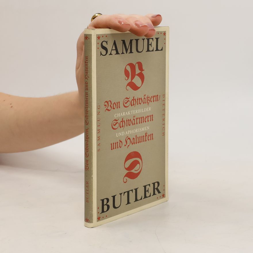 Samuel Butler Von Schwätzern, Schwärmern und Halunken. Charakterbilder und Aphorismen