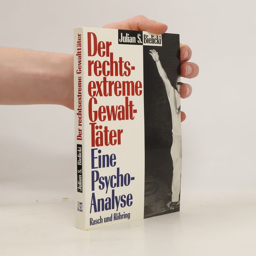 Julian S. Bielicki Der rechtsextreme Gewalttäter