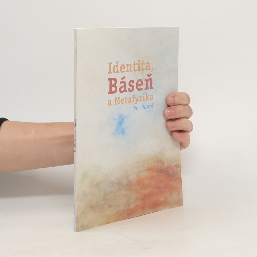 Jan Dostal Identita, Báseň a Metafyzika