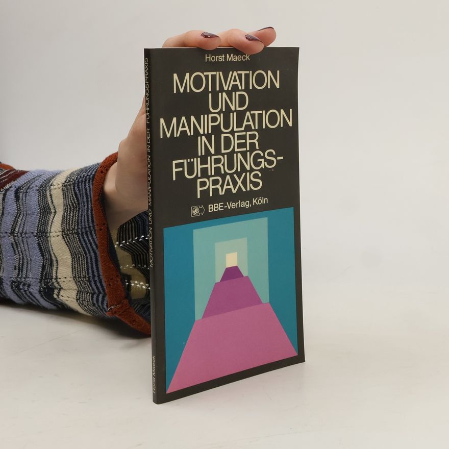Horst Maeck Motivation und Manipulation in der Führungspraxis