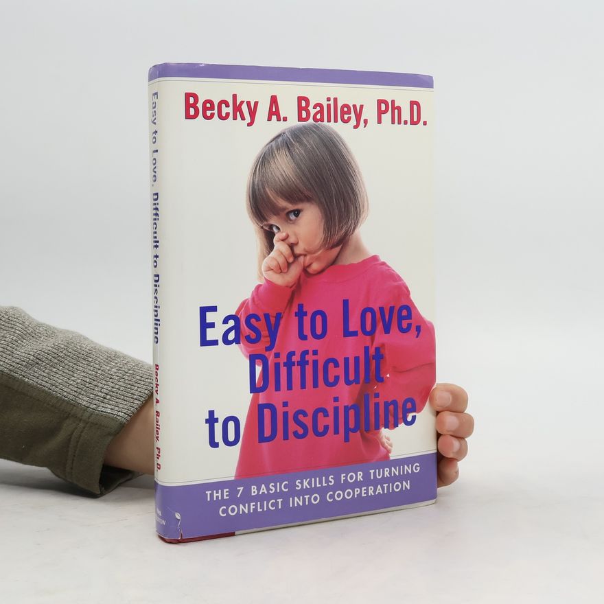 Bailey Becky A. Easy To Love, Difficult To Discipline