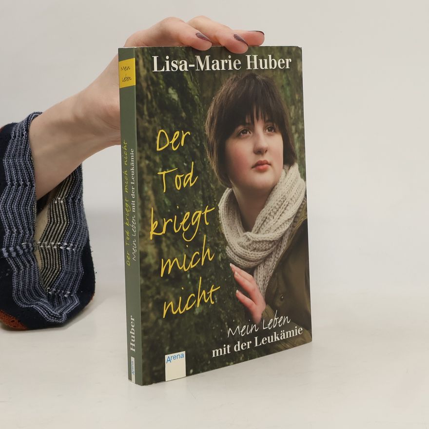 Lisa Marie Huber Der Tod kriegt mich nicht