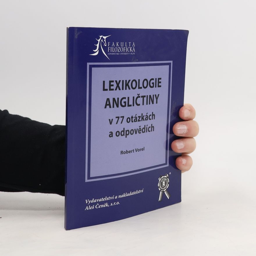 Robert Vorel LEXIKOLOGIE ANGLIČTINY V 77 OTÁZKÁCH A ODPOVĚDÍCH