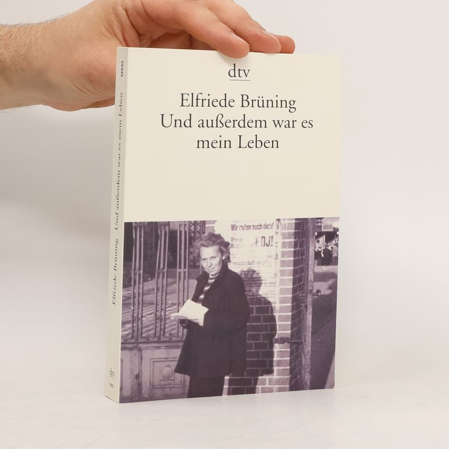 Elfriede Brüning Und außerdem war es mein Leben
