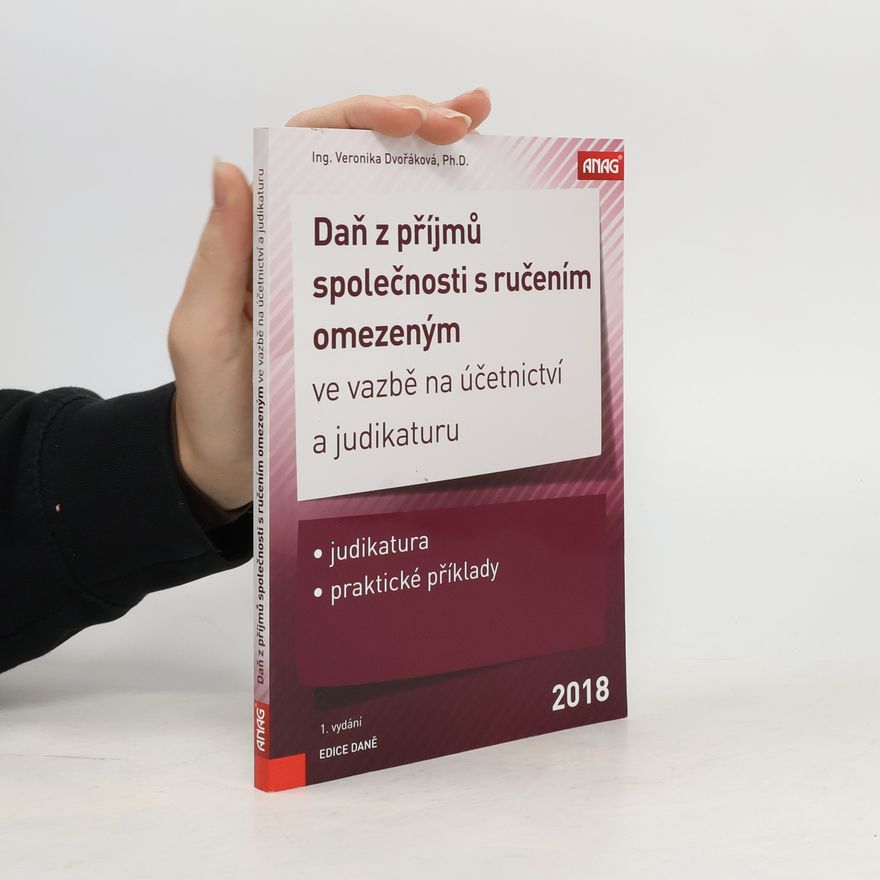 Veronika Dvořáková Daň z příjmů společnosti s ručením omezeným ve vazbě na účetnictví a judikaturu 2018