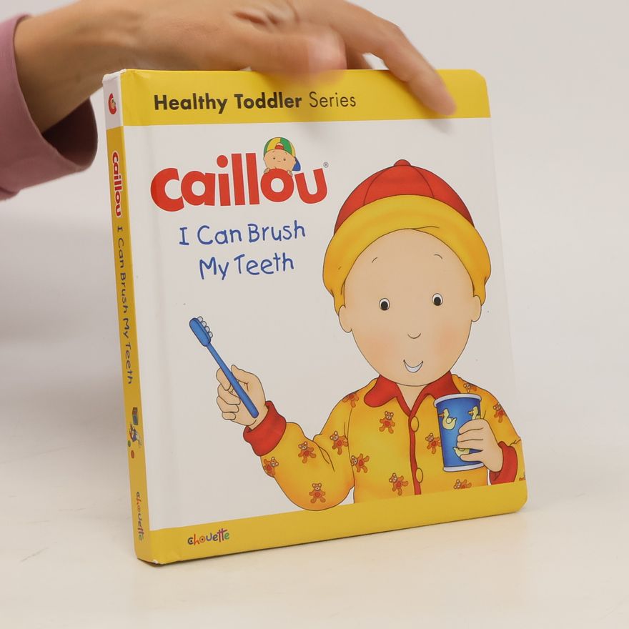 Sarah Margaret Johanson Caillou: I Can Brush my Teeth