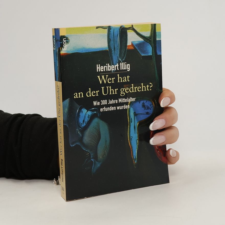 Heribert Illig Wer hat an der Uhr gedreht?