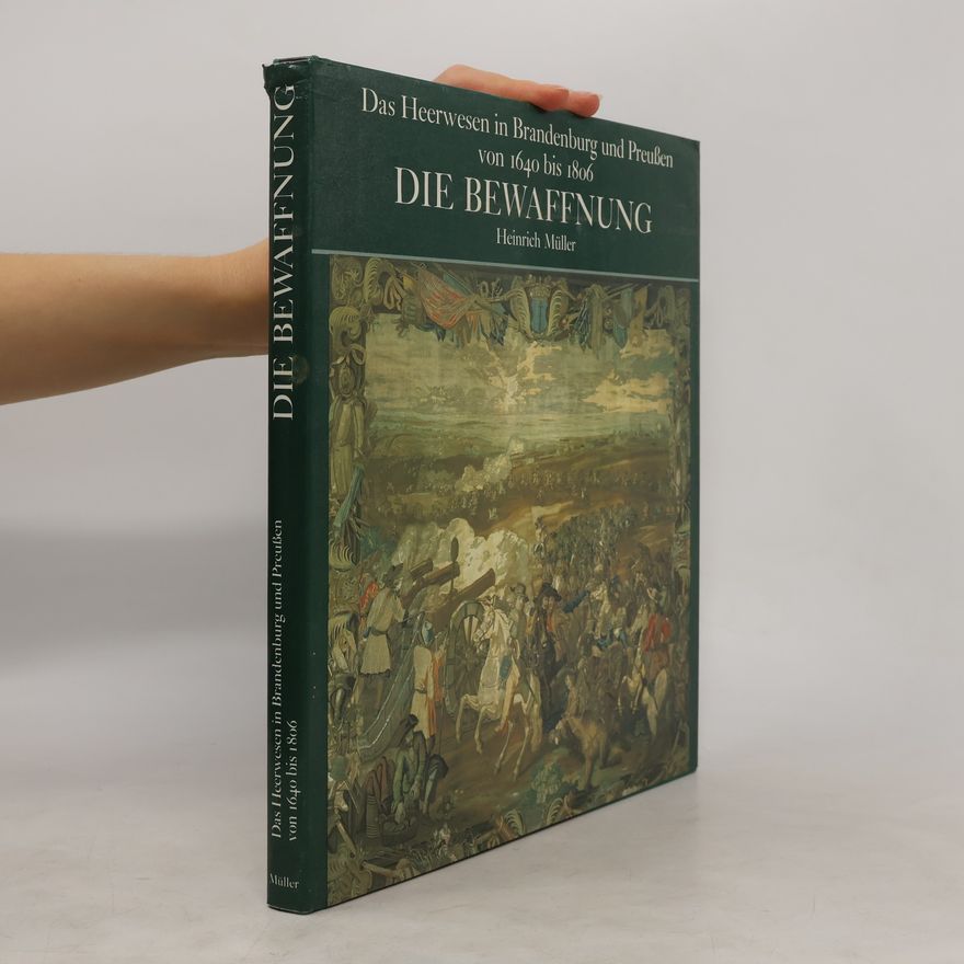 Heinrich Müller Das Heerwesen in Brandenburg und Preußen von 1640 bis 1806