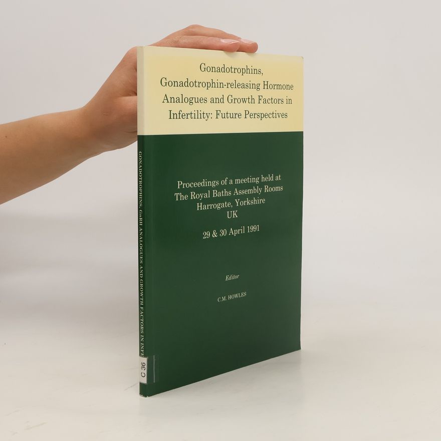 Kolektiv autorů Gonadotrophins, gonadotrophin-releasing hormone analogues and growth factors in infertility : future perspectives : proceedings of a meeting held at The Royal Baths Assembly Rooms, Harrogate, Yorkshire, 29 and 30 April 1991