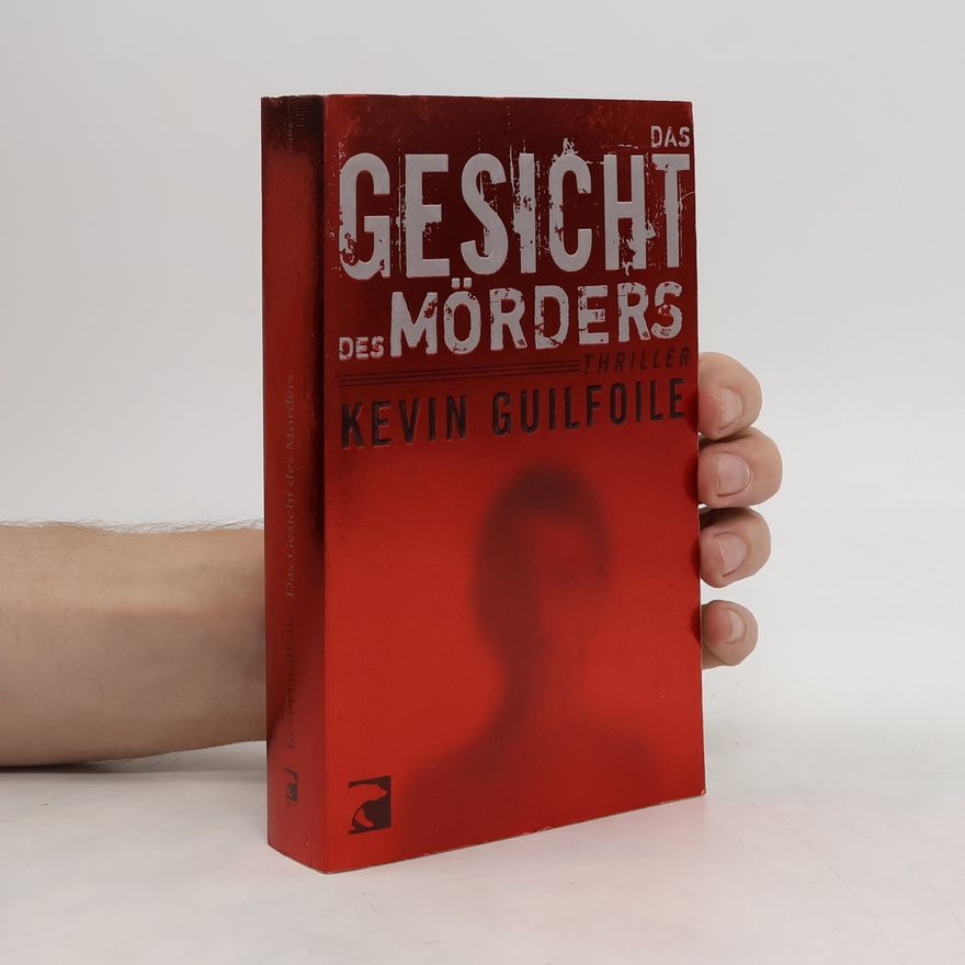 Kevin Guilfoile Das Gesicht des Mörders. Thriller