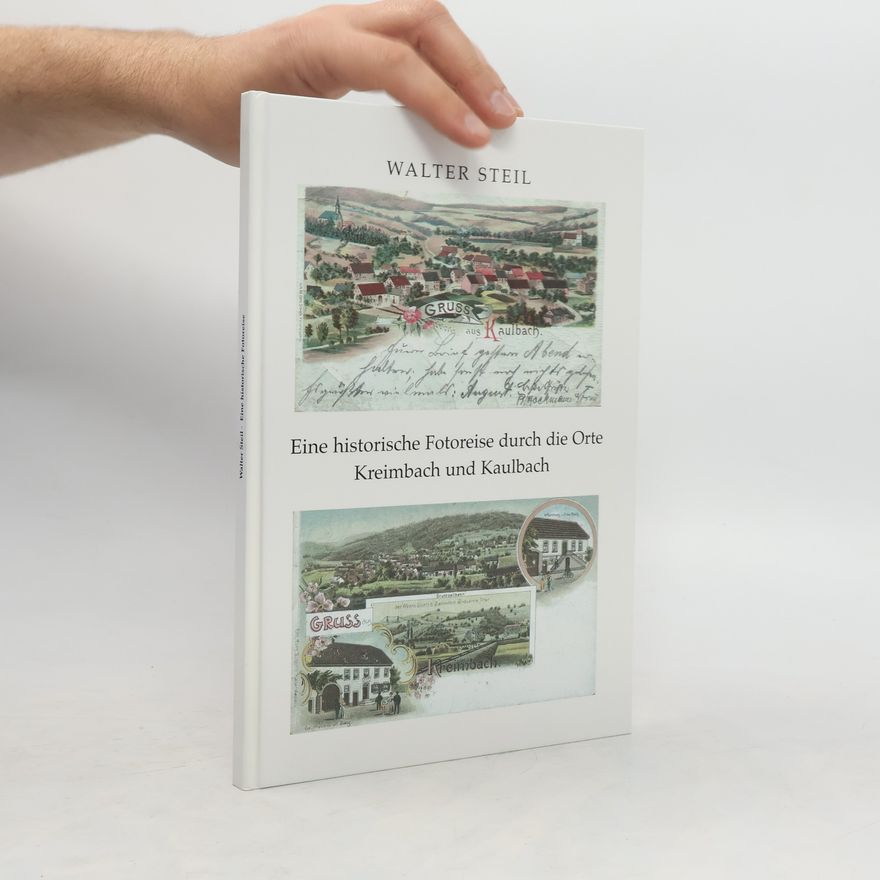Walter Steil  Eine historische Fotoreise durch die Orte Kreimbach und Kaulbach
