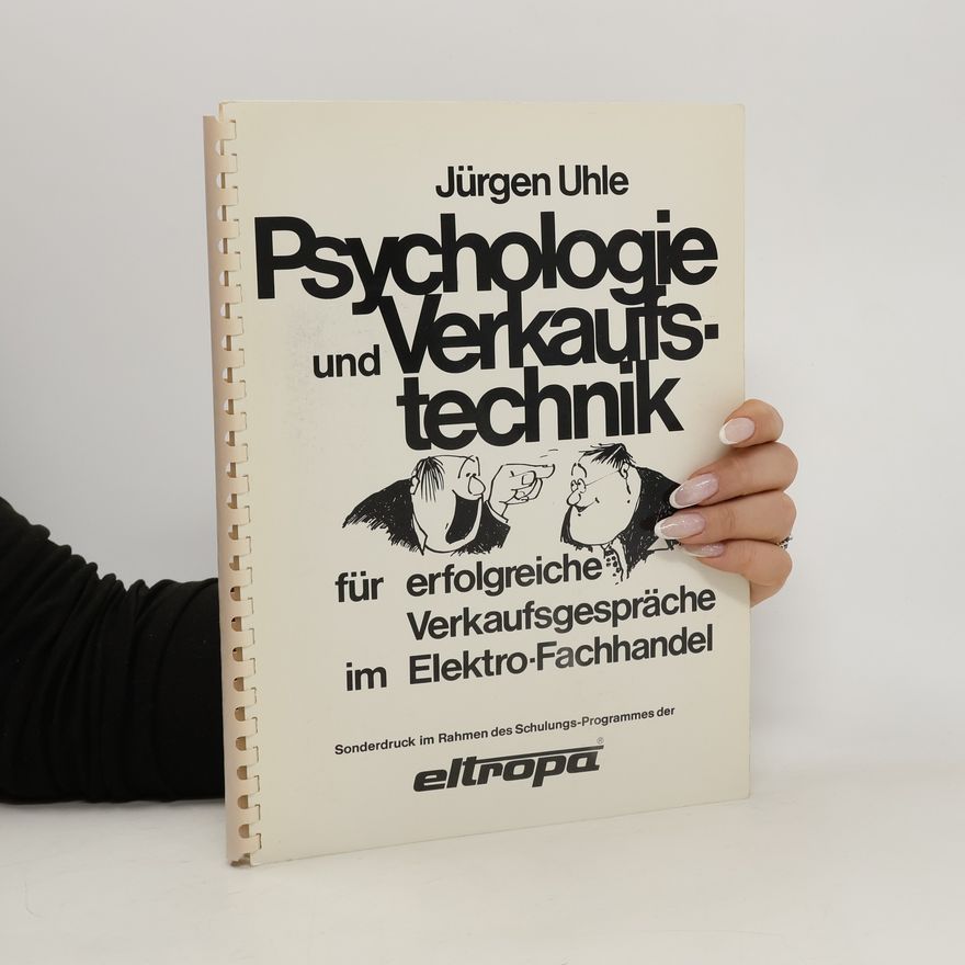 Jürgen Uhle Psychologie und Verkaufstechnik für erfolgreiche Verkaufsgespräche im Elektro-Fachhandel
